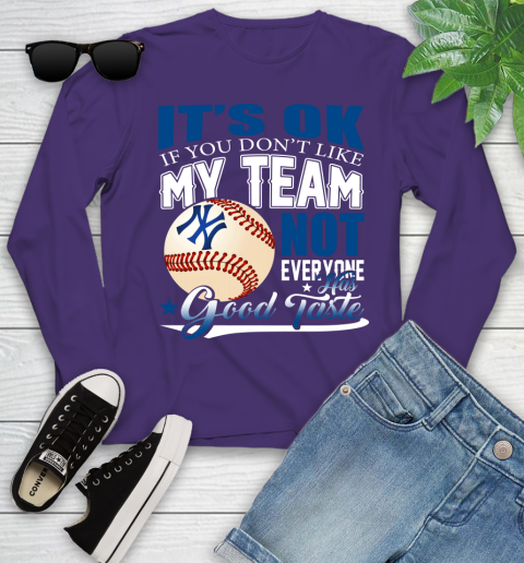 New York Yankees MLB Baseball You Don't Like My Team Not Everyone Has Good Taste Youth Long Sleeve 4