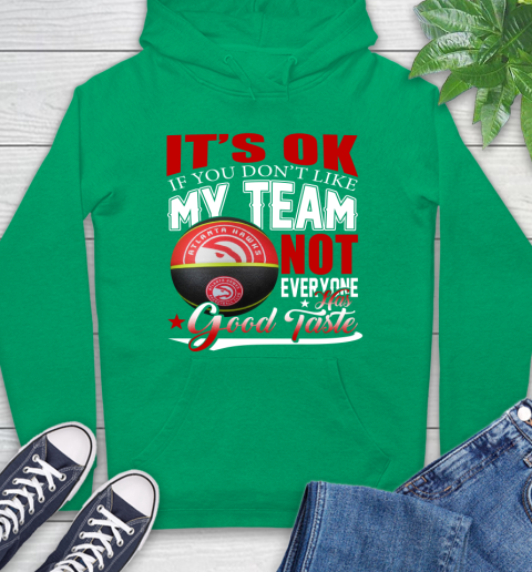 NBA It's Ok If You Don't Like My Team Atlanta Hawks Not Everyone Has Good Taste Basketball Hoodie 8