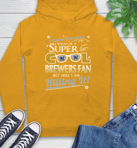 Milwaukee Brewers MLB Baseball I Never Dreamed I Would Be Super Cool Fan Hoodie - Image 3