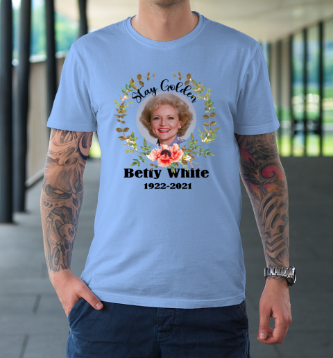 Stay Golden Betty White Stay Golden 1922 2021 T-Shirt 15