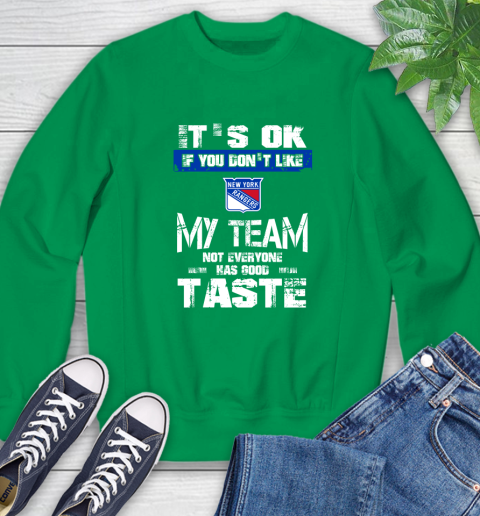 New York Rangers NHL Hockey It's Ok If You Don't Like My Team Not Everyone Has Good Taste Sweatshirt 7