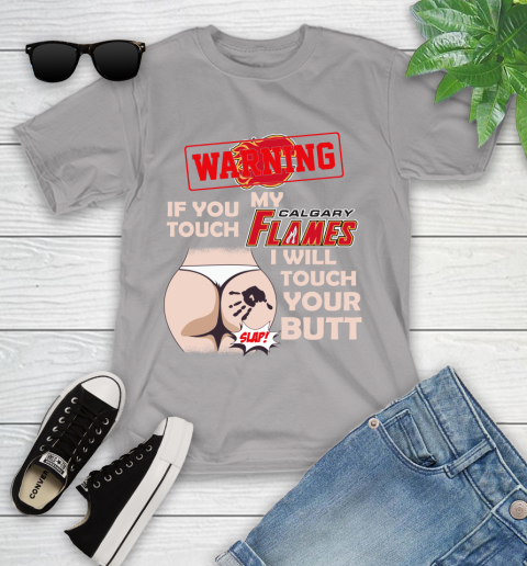 Calgary Flames NHL Hockey Warning If You Touch My Team I Will Touch My Butt Youth T-Shirt 4