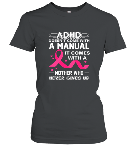 ADHD Comes With Mother Who Never Gives Up Adhd Awareness Mom Women T-Shirt