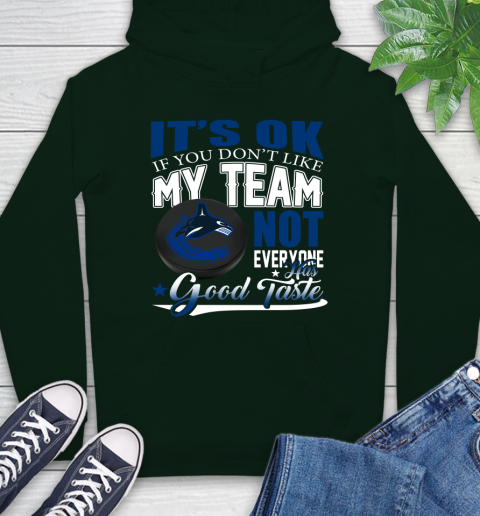 Vancouver Canucks NHL Hockey You Don't Like My Team Not Everyone Has Good Taste Hoodie 12