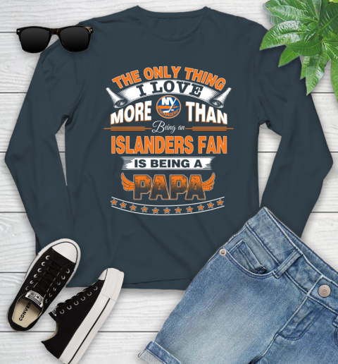 NHL The Only Thing I Love More Than Being A New York Islanders Fan Is Being A Papa Hockey Youth Long Sleeve 9