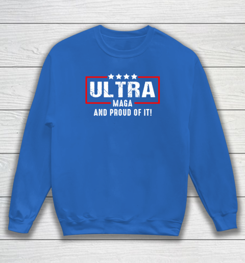 Ultra Maga And Proud Of It Sweatshirt 5