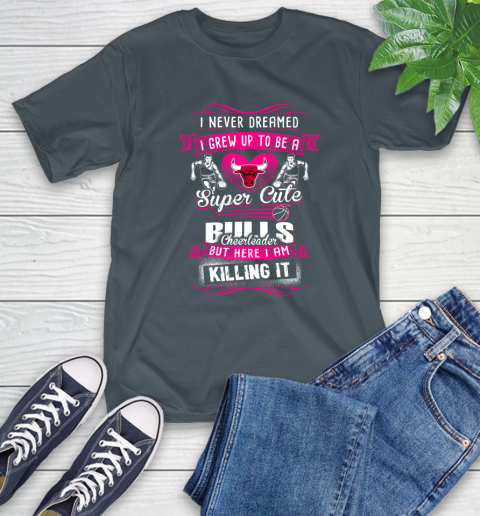 Chicago Bulls NBA Basketball I Never Dreamed I Grew Up To Be A Super Cute Cheerleader T-Shirt 10