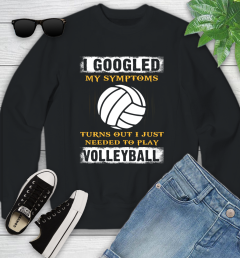 I Googled My Symptoms Turns Out I J Needed To Play Volleyball Youth Sweatshirt