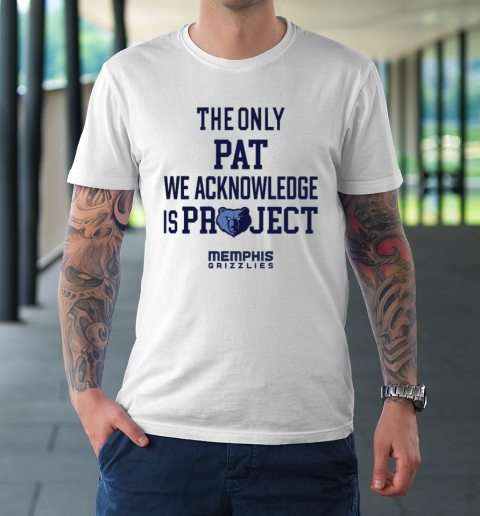 The Only Pat We Acknowledge Is Project Memphis Grizzlies T-Shirt