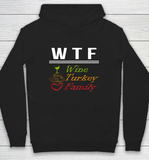Wine Turkey Family W T F Funny Thanksgiving Day Quote Hoodie