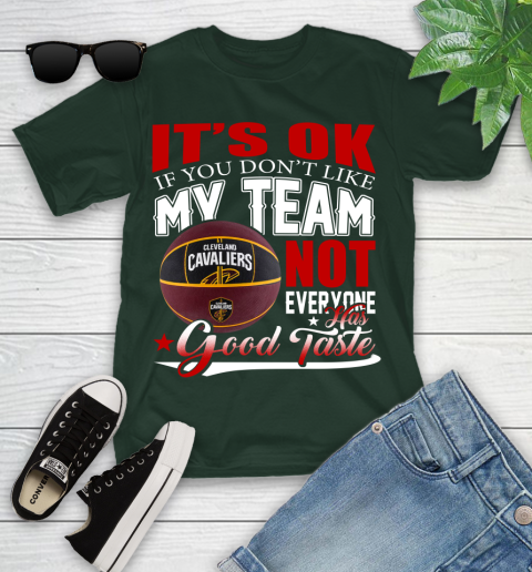NBA It's Ok If You Don't Like My Team Cleveland Cavaliers Not Everyone Has Good Taste Basketball Youth T-Shirt 5