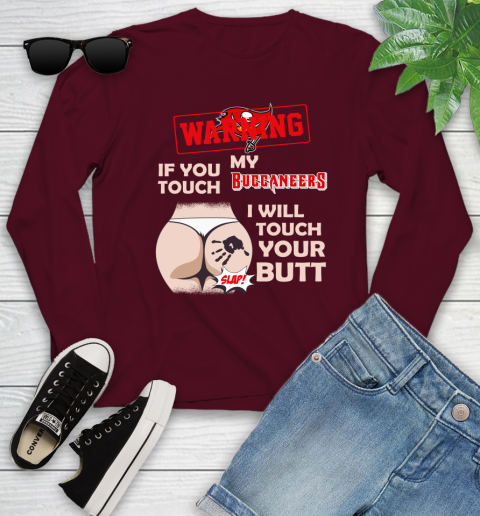 Tampa Bay Buccaneers NFL Football Warning If You Touch My Team I Will Touch My Butt Youth Long Sleeve 6