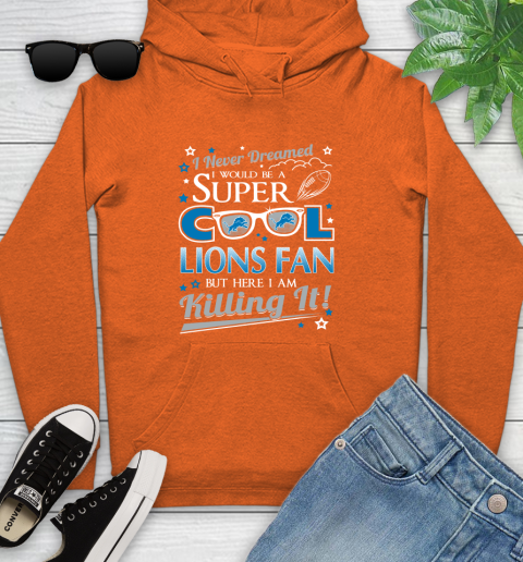 Detroit Lions NFL Football I Never Dreamed I Would Be Super Cool Fan Youth Hoodie 5 Detroit Lions NFL Football I Never Dreamed I Would Be Super Cool Fan Youth Hoodie - Image 5