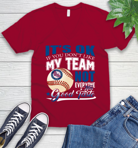 Minnesota Twins MLB Baseball You Don't Like My Team Not Everyone Has Good Taste V-Neck T-Shirt 7