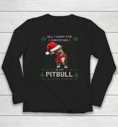 All I Want For Christmas Is My Pitbull Ugly Long Sleeve T-Shirt