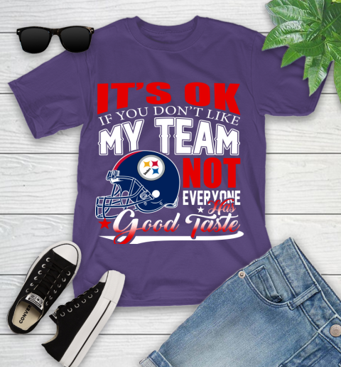 Pittsburgh Steelers NFL Football You Don't Like My Team Not Everyone Has Good Taste Youth T-Shirt 3