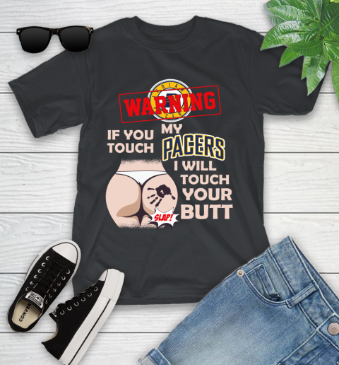 Indiana Pacers NBA Basketball Warning If You Touch My Team I Will Touch My Butt Youth T-Shirt