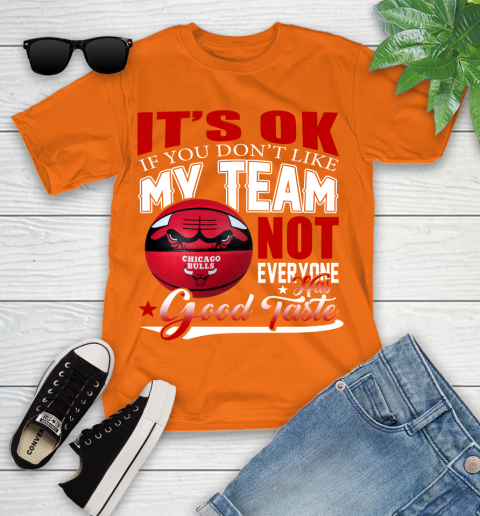 NBA It's Ok If You Don't Like My Team Chicago Bulls Not Everyone Has Good Taste Basketball Youth T-Shirt 9
