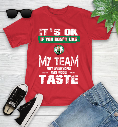 Boston Celtics NBA Basketball It's Ok If You Don't Like My Team Not Everyone Has Good Taste Youth T-Shirt 13
