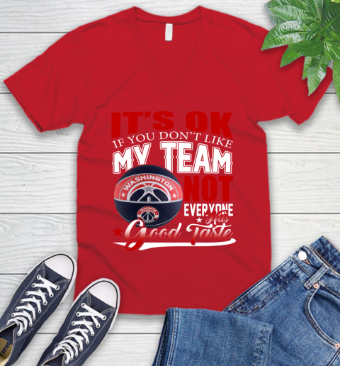NBA It's Ok If You Don't Like My Team Washington Wizards Not Everyone Has Good Taste Basketball V-Neck T-Shirt 6