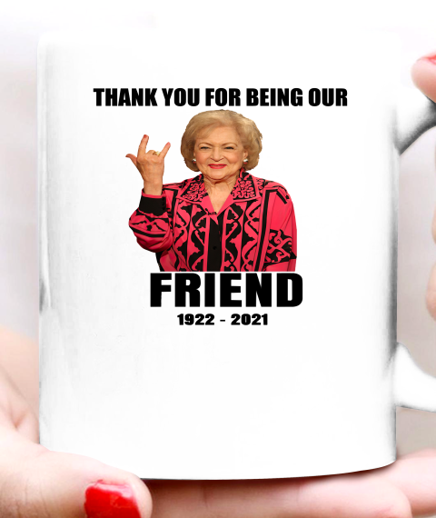 Betty White Shirt Thank you for being our friend 1922  2021 Ceramic Mug 11oz 2
