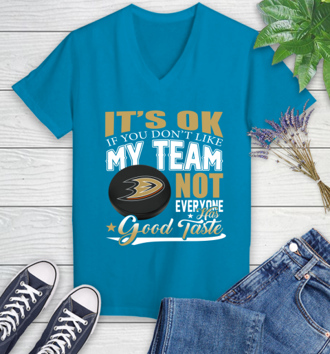 Anaheim Ducks NHL Hockey You Don't Like My Team Not Everyone Has Good Taste Women's V-Neck T-Shirt 7