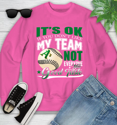 Oakland Athletics MLB Baseball You Don't Like My Team Not Everyone Has Good Taste Youth Sweatshirt 6