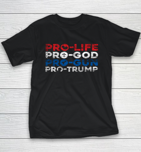 Pro Life Pro God Pro Gun Pro Trump Youth T-Shirt