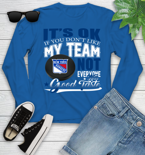 New York Rangers NHL Hockey You Don't Like My Team Not Everyone Has Good Taste Youth Long Sleeve 10