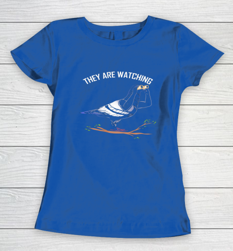 Birds Are Not Real Shirt They are Watching Funny Women's T-Shirt 14