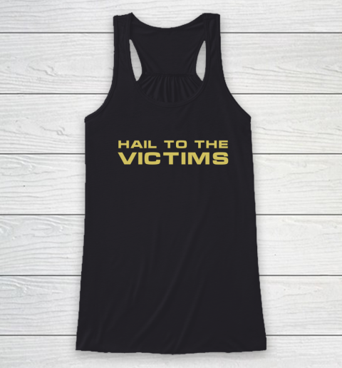 Hail To The Victims Shirt Racerback Tank