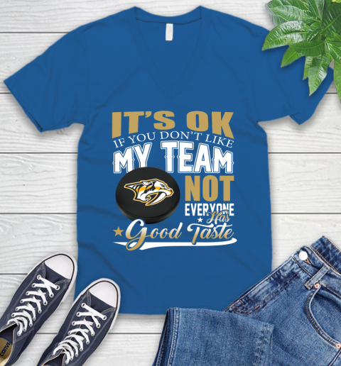 Nashville Predators NHL Hockey You Don't Like My Team Not Everyone Has Good Taste V-Neck T-Shirt 5