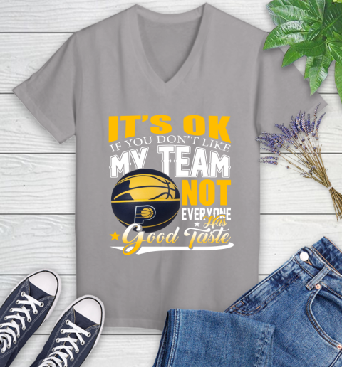 NBA It's Ok If You Don't Like My Team Indiana Pacers Not Everyone Has Good Taste Basketball Women's V-Neck T-Shirt 4