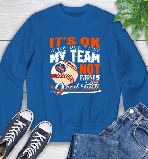 New York Mets MLB Baseball You Don't Like My Team Not Everyone Has Good Taste Sweatshirt 9