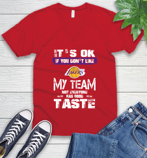 Los Angeles Lakers NBA Basketball It's Ok If You Don't Like My Team Not Everyone Has Good Taste (1) V-Neck T-Shirt 6