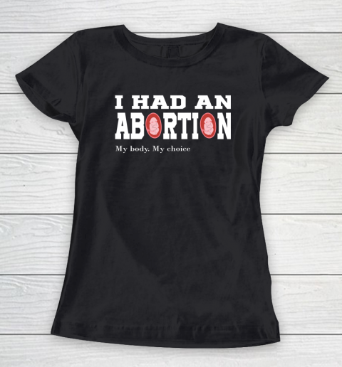 I Had An Abortion #mybodymychoice Women's T-Shirt
