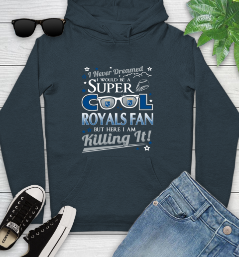 Kansas City Royals MLB Baseball I Never Dreamed I Would Be Super Cool Fan Youth Hoodie 10