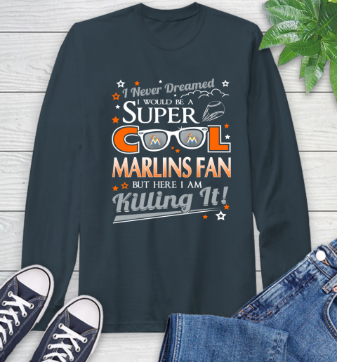 Miami Marlins MLB Baseball I Never Dreamed I Would Be Super Cool Fan Long Sleeve T-Shirt 9
