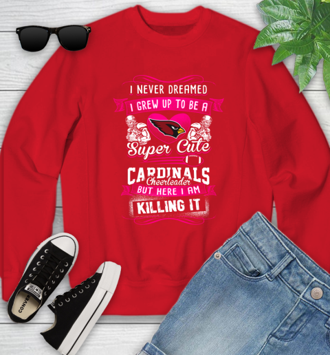 Arizona Cardinals NFL Football I Never Dreamed I Grew Up To Be A Super Cute Cheerleader Youth Sweatshirt Tee For Sports