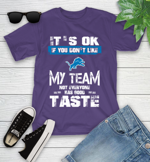 Detroit Lions NFL Football It's Ok If You Don't Like My Team Not Everyone Has Good Taste Youth T-Shirt 3