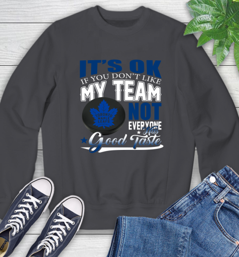 Toronto Maple Leafs NHL Hockey You Don't Like My Team Not Everyone Has Good Taste Sweatshirt 6