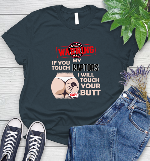 Toronto Raptors NBA Basketball Warning If You Touch My Team I Will Touch My Butt Women's T-Shirt 11