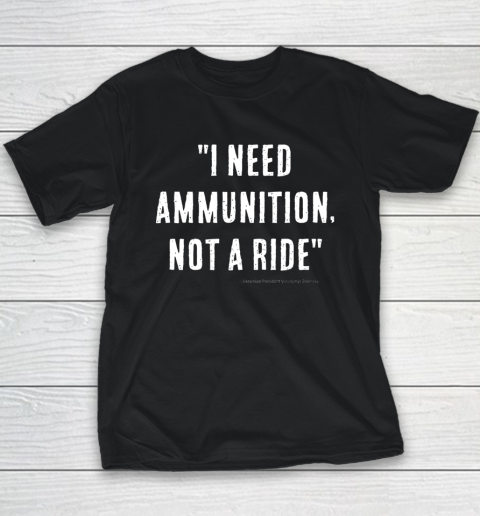 I Need Ammunition Not A Ride Ukrainian President Zelensky Youth T-Shirt