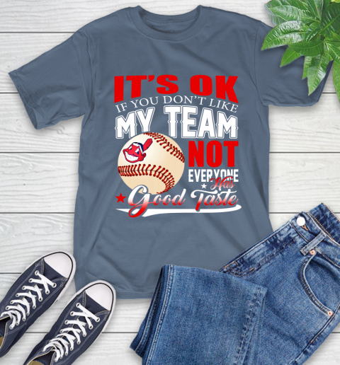 Cleveland Indians MLB Baseball You Don't Like My Team Not Everyone Has Good Taste T-Shirt 8