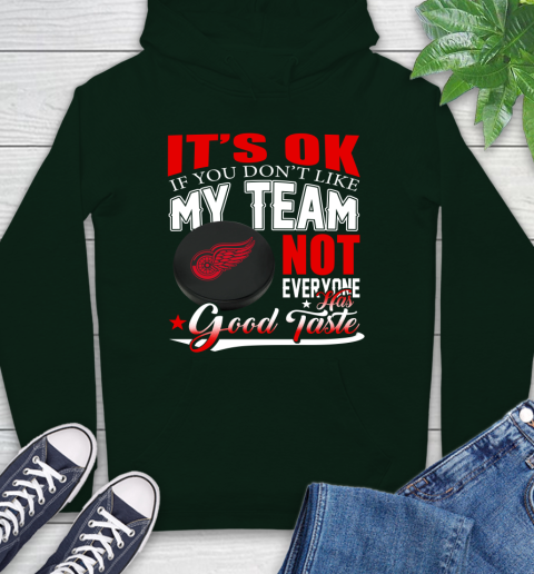 Detroit Red Wings NHL Hockey You Don't Like My Team Not Everyone Has Good Taste Hoodie 12
