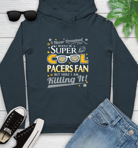 Indiana Pacers NBA Basketball I Never Dreamed I Would Be Super Cool Fan Youth Hoodie 10