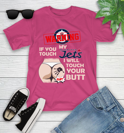 Winnipeg Jets NHL Hockey Warning If You Touch My Team I Will Touch My Butt Youth T-Shirt 11