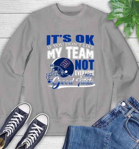 New York Giants NFL Football You Don't Like My Team Not Everyone Has Good Taste Sweatshirt 5