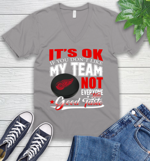 Detroit Red Wings NHL Hockey You Don't Like My Team Not Everyone Has Good Taste V-Neck T-Shirt 3