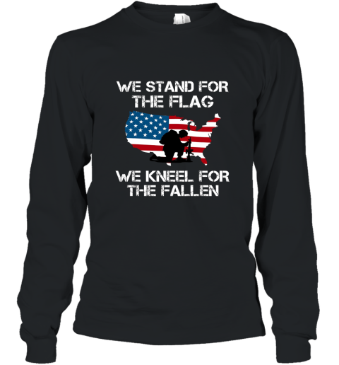 We Stand For The Flag T Shirt We Kneel For the Fallen Long Sleeve